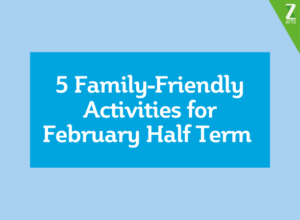 5 Family-Friendly Activities for February Half Term